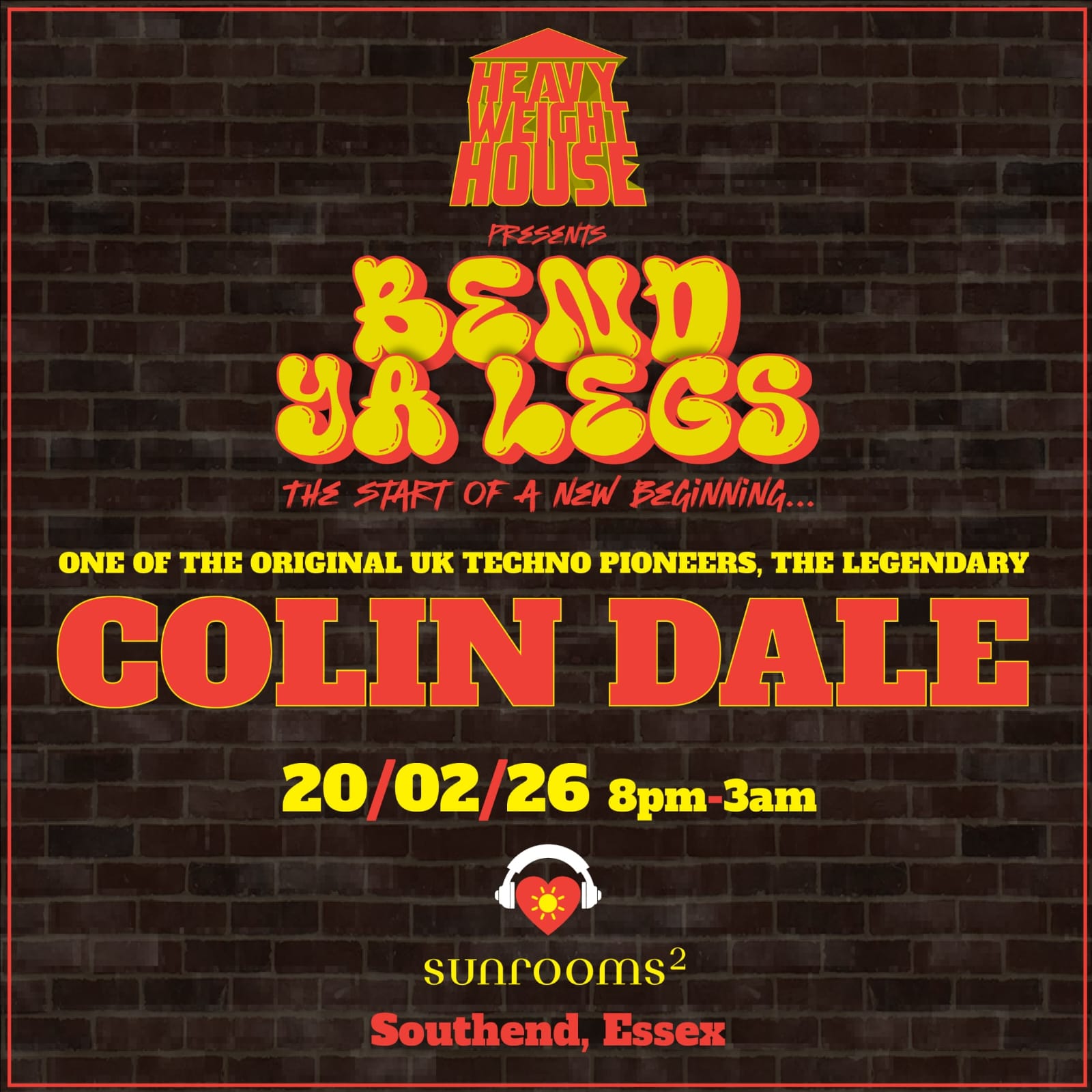 Friday 20th February - Heavy Weight House Presents - Bend Ya Legs -Featuring Colin Dale