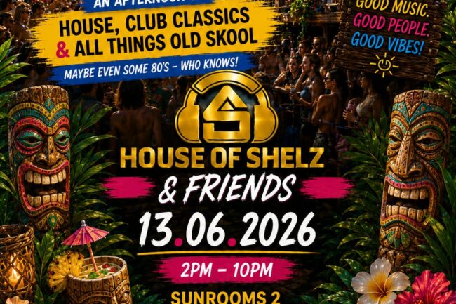 SATURDAY 13th JUNE - House Of Shelz -Day Party - Free Entry